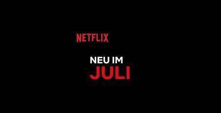 Netflix neu im Juli